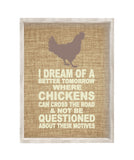I Dream of a Better Tomorrw - Chickens - Funny poster print, great housewarming gift, art for kitchen