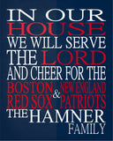 In Our House We Will Serve The Lord And Cheer for The Boston Red Sox and New England Patriots Personalized Family Name Christian Print