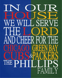 In Our House We Will Serve The Lord And Cheer for The Chicago Cubs and Green Bay Packers Personalized Christian Unframed Print