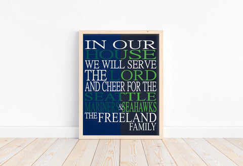 In Our House We Will Serve The Lord And Cheer for The Seattle Mariners and Seahawks Personalized Christian Unframed Print