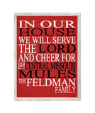In Our House We Will Serve The Lord And Cheer for The Central Missouri Mules Personalized Family Name Christian Print