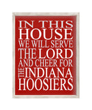 In This House We Will Serve The Lord And Cheer for The Indiana Hoosiers Christian Unframed Print