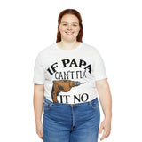 If Papa Can't Fix It no One Can Unisex Jersey Short Sleeve Tee