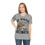 If Papa Can't Fix It no One Can Unisex Jersey Short Sleeve Tee