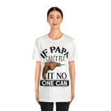 If Papa Can't Fix It no One Can Unisex Jersey Short Sleeve Tee