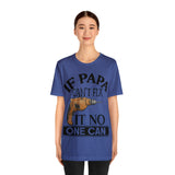 If Papa Can't Fix It no One Can Unisex Jersey Short Sleeve Tee
