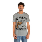 If Papa Can't Fix It no One Can Unisex Jersey Short Sleeve Tee