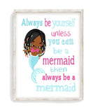 African American Mermaid Always Be Yourself Unless You Can Be A Mermaid Then A Mermaid Unframed Nursery Print