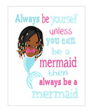 African American Mermaid Always Be Yourself Unless You Can Be A Mermaid Then A Mermaid Unframed Nursery Print