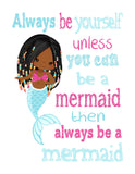 African American Mermaid Always Be Yourself Unless You Can Be A Mermaid Then A Mermaid Unframed Nursery Print