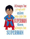 African American Superman Superhero Motivational Nursery Decor Unframed Print - Always Be Yourself Unless You Can Be Superman