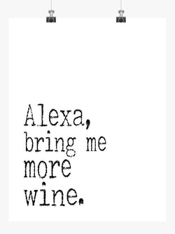 Funny Minimalist Art Print - Alexa Bring Me More Wine