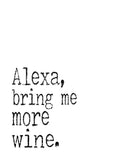 Funny Minimalist Art Print - Alexa Bring Me More Wine