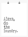 Funny Minimalist Art Print - Alexa do the Laundry