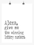 Funny Minimalist Art Print - Alexa Give Me the Winning Lottery Numbers