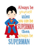 Superman Superhero Motivational Nursery Decor Unframed Print - Always Be Yourself Unless You Can Be Superman
