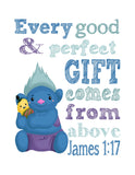 Biggie Trolls Christian Nursery Decor Print, Every Good and Perfect Gift Comes From Above - James 1:17