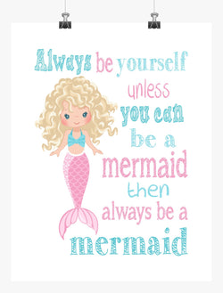Mermaid Always Be Yourself Unless You Can Be A Mermaid Then A Mermaid Unframed Nursery Print
