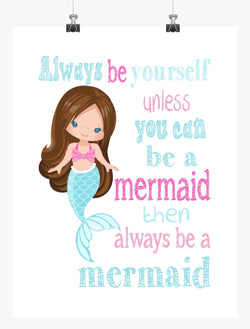 Mermaid Always Be Yourself Unless You Can Be A Mermaid Then A Mermaid Unframed Nursery Print