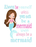 Mermaid Always Be Yourself Unless You Can Be A Mermaid Then A Mermaid Unframed Nursery Print