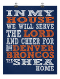 In My House We Will Serve The Lord And Cheer for The Denver Broncos Personalized Christian Print