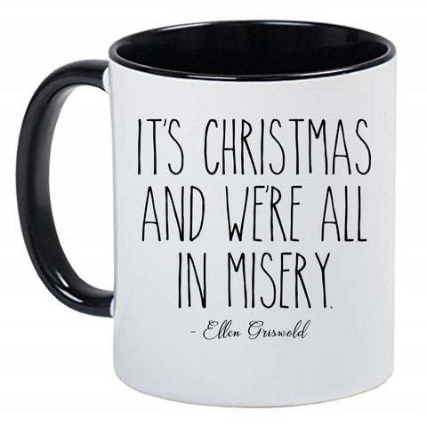 It's Christmas and We're All In Misery - Funny Cute Black and White 11 Ounce Ceramic Coffee Mug