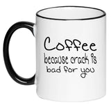 Coffee Because Crack Is Bad For You Funny Sarcasm Black and White Humorous Sarcastic Adult Coffee Cup 11 Ounce Ceramic Mug