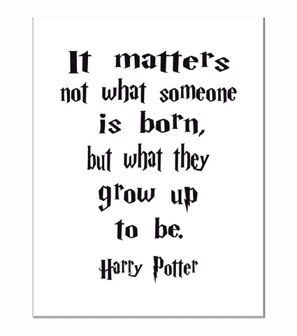 Harry Potter Motivational Hogwarts Quote Nursery Decor Print -  It Matters what Someone is Born, but what they Grow up to be.