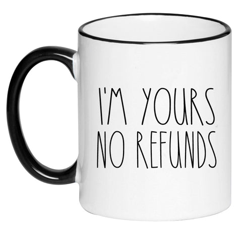 I'm Yours No Refunds Mug Cute Coffee Cup, Valentine's Day Mug Valentines Gift Husband Wife Gifts, Hot Chocolate, 11 Ounce Ceramic Mug