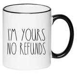 I'm Yours No Refunds Mug Cute Coffee Cup, Valentine's Day Mug Valentines Gift Husband Wife Gifts, Hot Chocolate, 11 Ounce Ceramic Mug