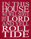 In This House We Will Serve The Lord And Yell Roll Tide Alabama Crimson Tide Christian Print