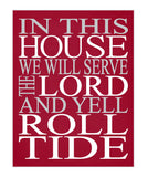 In This House We Will Serve The Lord And Yell Roll Tide Alabama Crimson Tide Christian Print