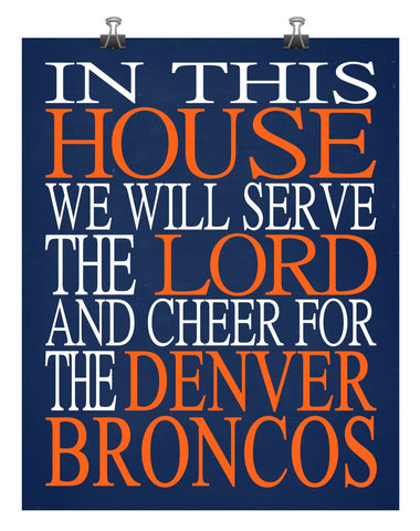 In This House We Will Serve The Lord And Cheer for The Denver Broncos Christian Sports Print