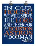 In Our House We Will Serve The Lord And Cheer for The Houston Astros Personalized Christian Print - sports art - multiple sizes