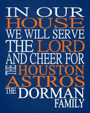 In Our House We Will Serve The Lord And Cheer for The Houston Astros Personalized Christian Print - sports art - multiple sizes