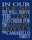 In Our House We Will Serve The Lord And Cheer for The Kansas City Royals Personalized Christian Print - sports art - multiple sizes