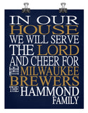 In Our House We Will Serve The Lord And Cheer for The Milwaukee Brewers Personalized Christian Print - sports art - multiple sizes