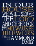 In Our House We Will Serve The Lord And Cheer for The Milwaukee Brewers Personalized Christian Print - sports art - multiple sizes