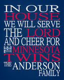 In Our House We Will Serve The Lord And Cheer for The Minnesota Twins Personalized Christian Print - sports art - multiple sizes