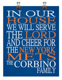 In Our House We Will Serve The Lord And Cheer for The New York Mets Personalized Christian Print - sports art - multiple sizes
