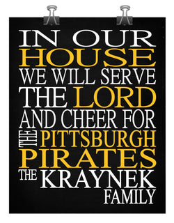 In Our House We Will Serve The Lord And Cheer for The Pittsburgh Pirates Personalized Christian Print - sports art - multiple sizes