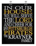 In Our House We Will Serve The Lord And Cheer for The Pittsburgh Pirates Personalized Christian Print - sports art - multiple sizes