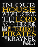 In Our House We Will Serve The Lord And Cheer for The Pittsburgh Pirates Personalized Christian Print - sports art - multiple sizes