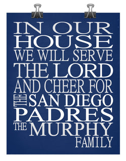 In Our House We Will Serve The Lord And Cheer for The San Diego Padres Personalized Christian Print - sports art - multiple sizes