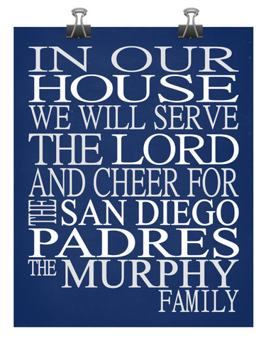 In Our House We Will Serve The Lord And Cheer for The San Diego Padres Personalized Christian Print - sports art - multiple sizes