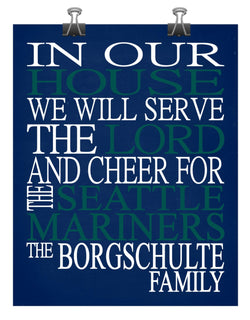 In Our House We Will Serve The Lord And Cheer for The Seattle Mariners Personalized Christian Print - sports art - multiple sizes