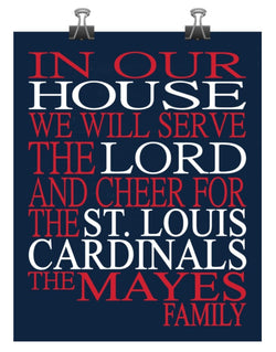 In Our House We Will Serve The Lord And Cheer for The St. Louis Cardinals Personalized Christian Print - sports art - multiple sizes