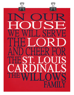 In Our House We Will Serve The Lord And Cheer for The St. Louis Cardinals Personalized Christian Print - sports art - multiple sizes