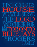 In Our House We Will Serve The Lord And Cheer for The Toronto Blue Jays Personalized Christian Print - sports art - multiple sizes