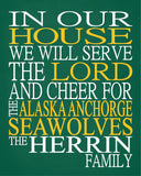 In Our House We Will Serve The Lord And Cheer for The Alaska Anchorage Seawolves Personalized Family Name Christian Print